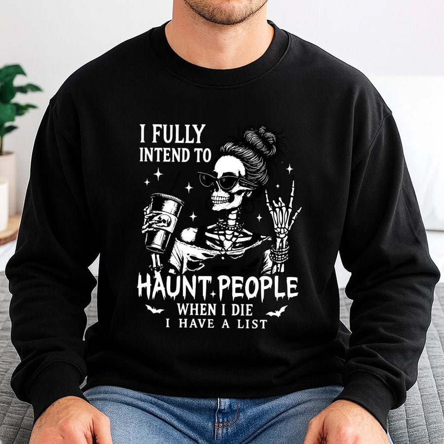 I Fully Intend To Haunt People Sweatshirt | Funny Skeleton Coffee Graphic | Soft Cotton Blend Unisex Pullover | Spooky Halloween Gift For Her