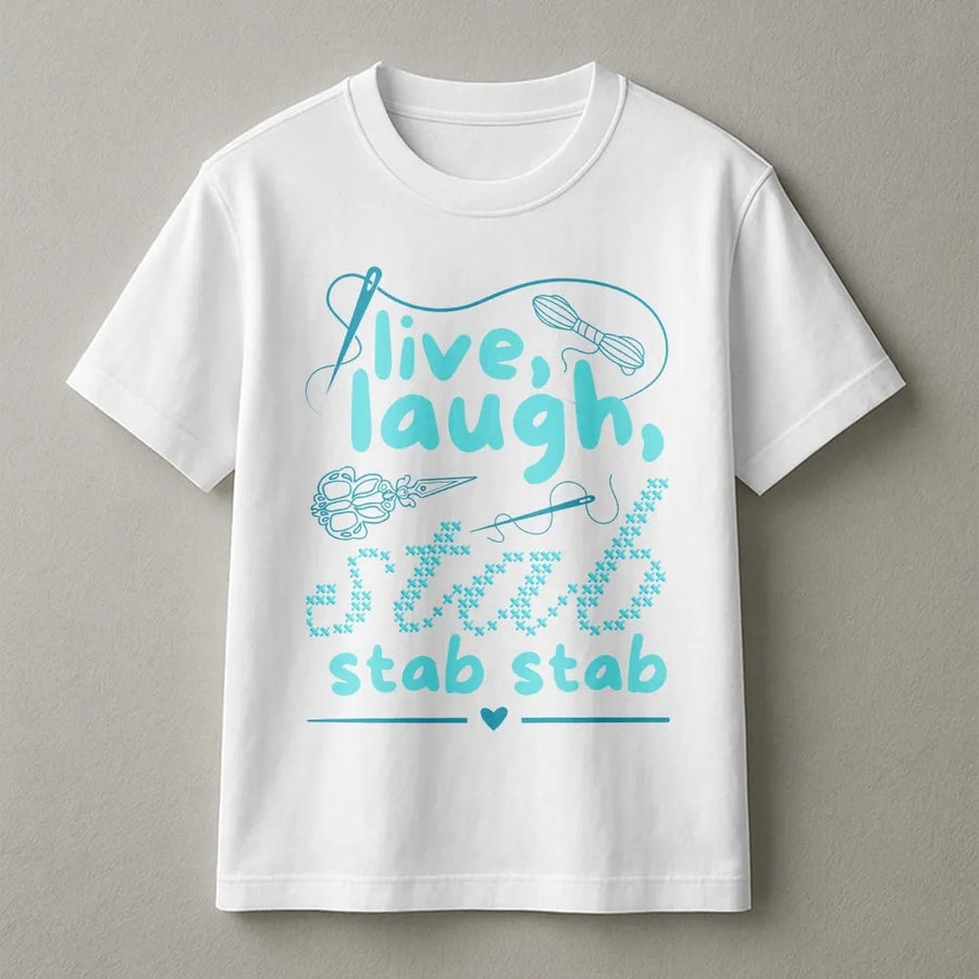 Live Laugh Stab Funny Cross Stitch T-Shirt | Sarcastic Crafting Design | Premium Cotton | Gift for Crafters and Needlepoint Lovers