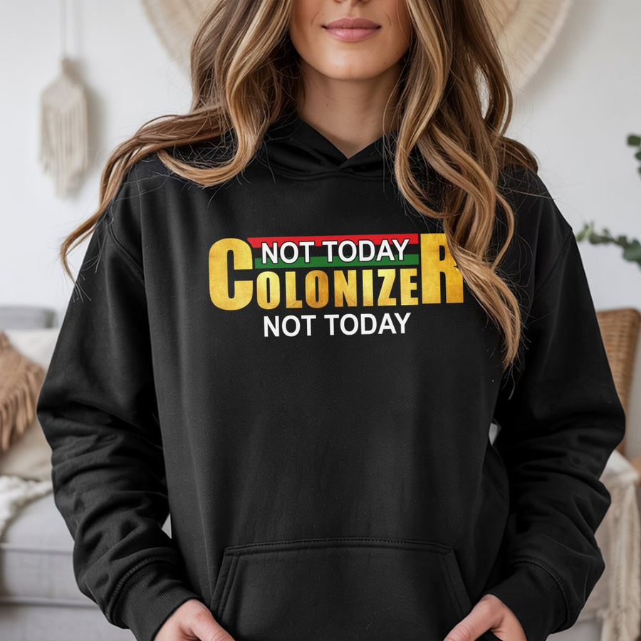 Not Today Colonizer Hoodie | Pan-African Flag Colors Typography | Premium Cotton-Blend | Social Justice Apparel Statement Gift for Activists