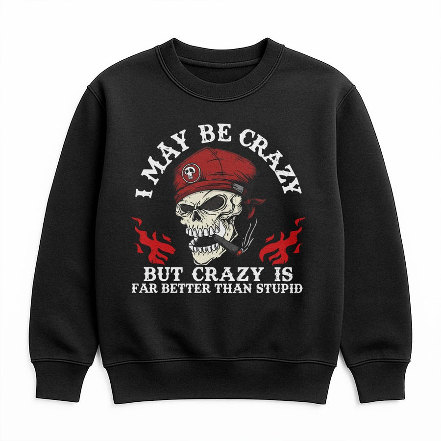 I May Be Crazy Skull Sweatshirt | Biker Graphic Apparel | Premium Cotton Blend | Funny Attitude Gift For Men