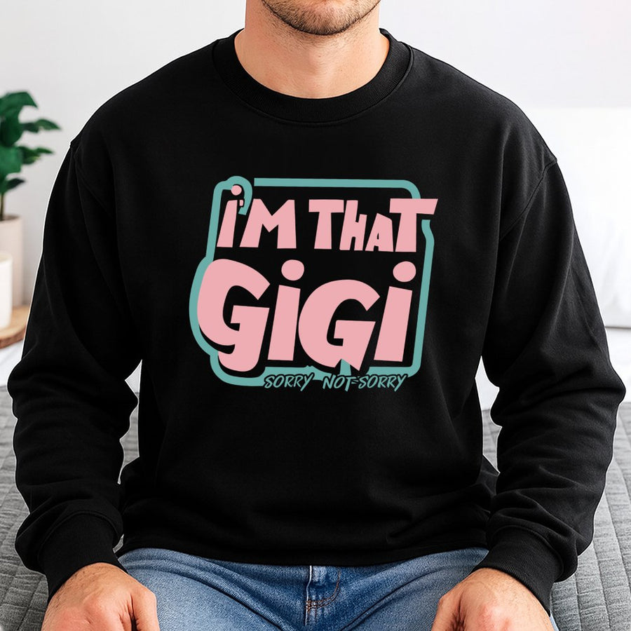 I'm That Gigi Sweatshirt | Retro Typography Sorry Not Sorry Design | Cotton Blend Premium Crewneck | Funny Grandma Gift For Gigi Birthday