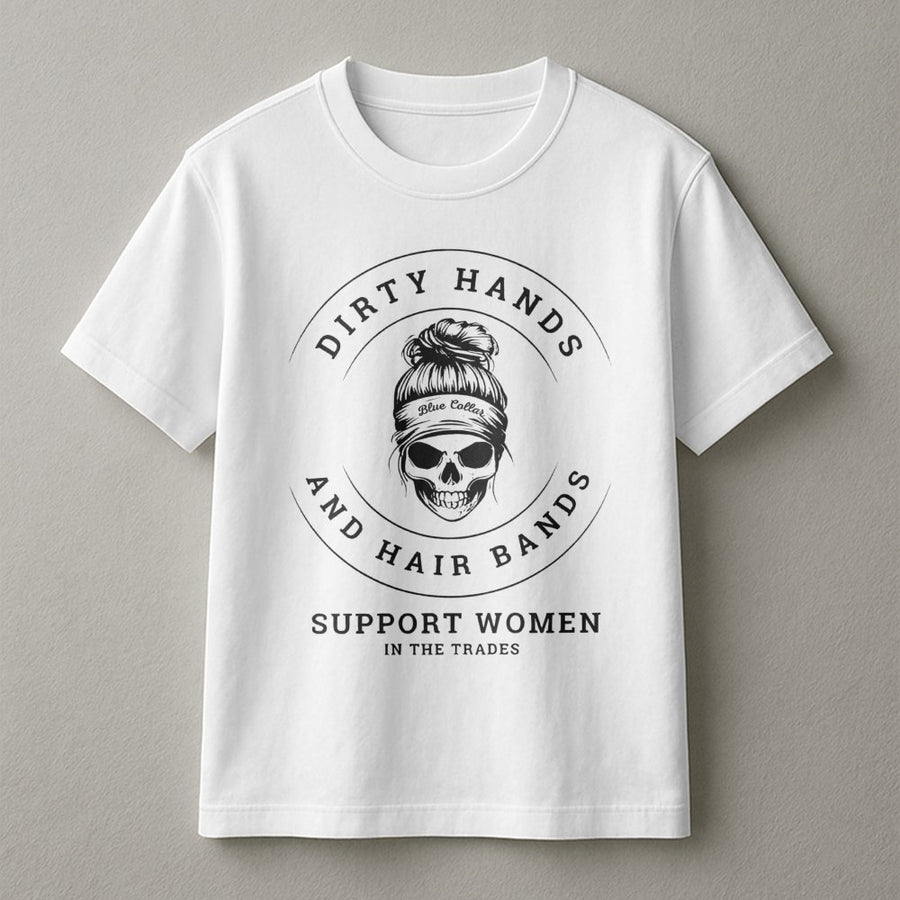 Dirty Hands And Hair Bands T-Shirt | Women In The Trades Graphic Tee | Premium Cotton Casual Wear | Gift For Female Electrician Welder Plumber
