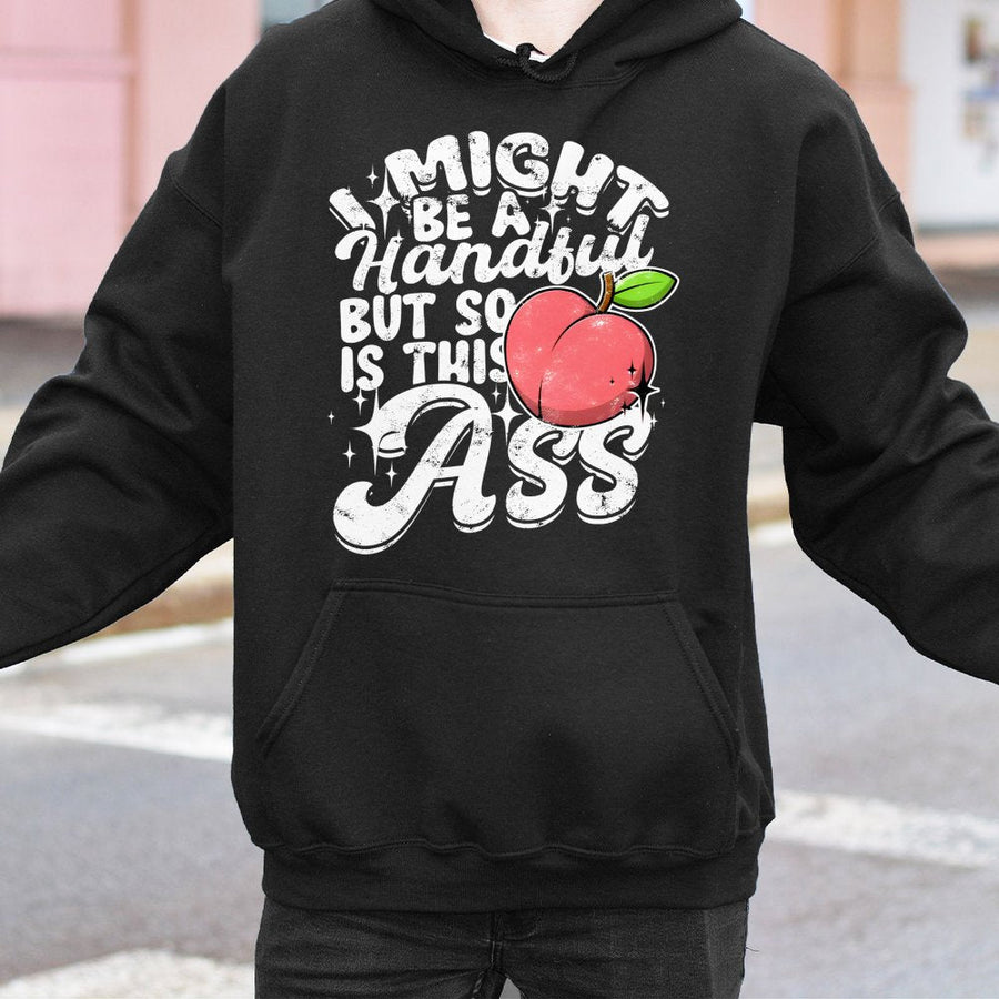 I Might Be A Handful But So Is This Ass Hoodie | Funny Peach Graphic Pullover | Premium Cotton Blend Sweatshirt | Cheeky Gift For Women