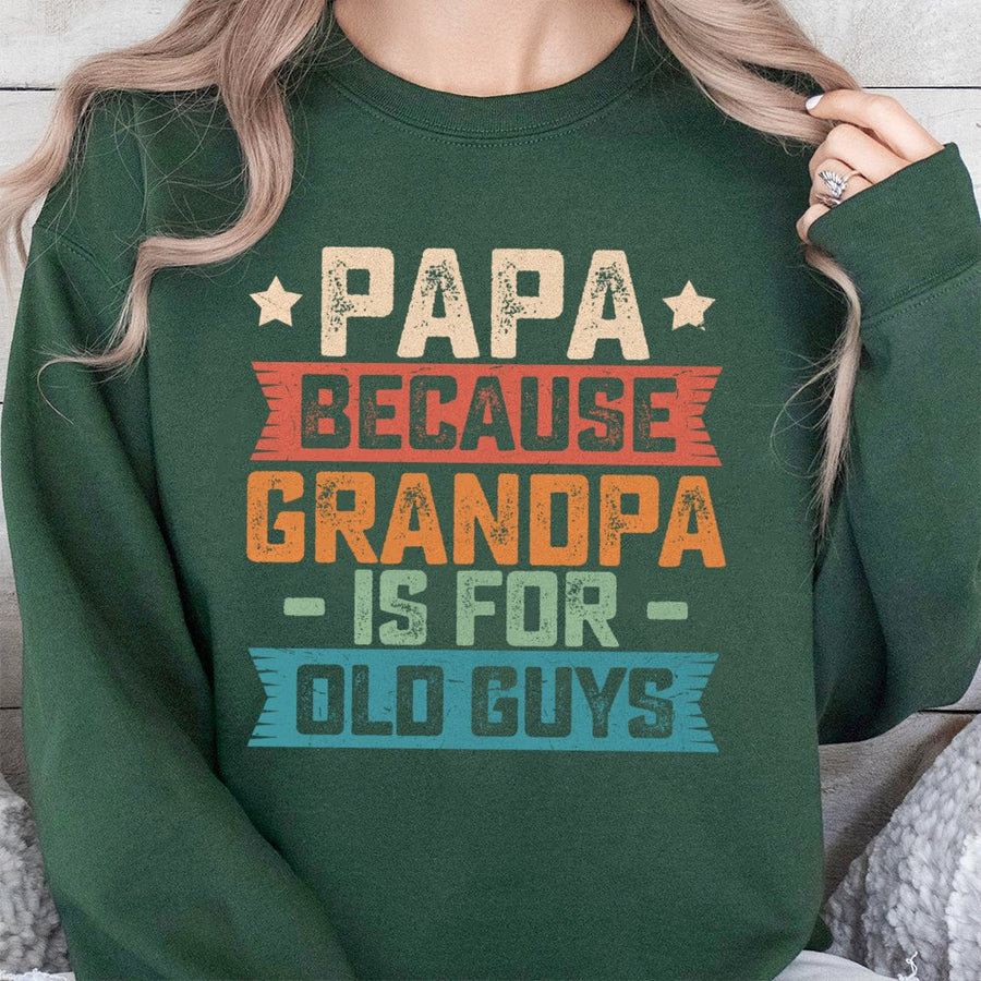 Papa Because Grandpa Is For Old Guys Sweatshirt | Vintage Funny Typography Design | Premium Cotton Blend | Best Gift For New Dad Or Papa