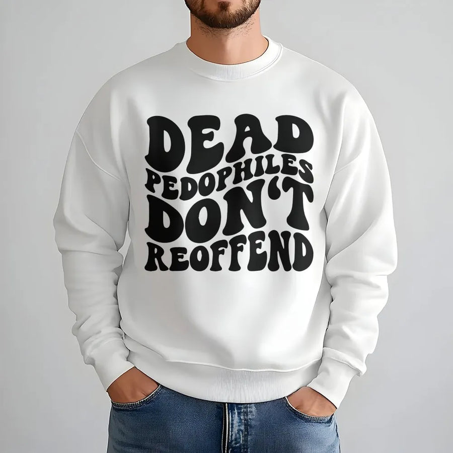 Dead Pedophiles Don't Reoffend Sweatshirt | Retro Typography Graphic | Premium Cotton Blend | Protective Parent Awareness Gift