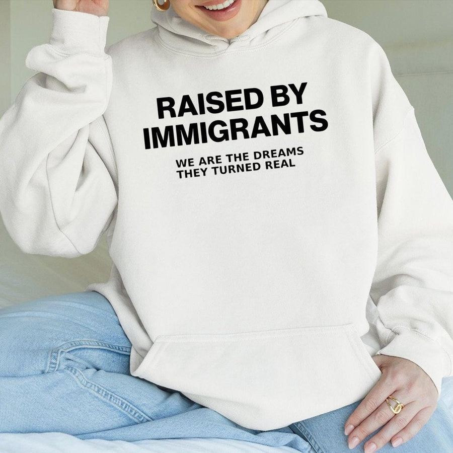 Raised By Immigrants Hoodie | We Are The Dreams They Turned Real Quote | Premium Cotton-Poly Blend | Unisex First Generation Gift