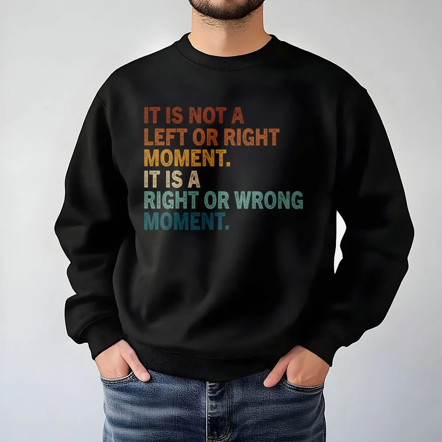 It Is Not A Left Or Right Moment Sweatshirt | Retro Quote Graphic | Premium Cotton Blend | Gift For Activists And Voters