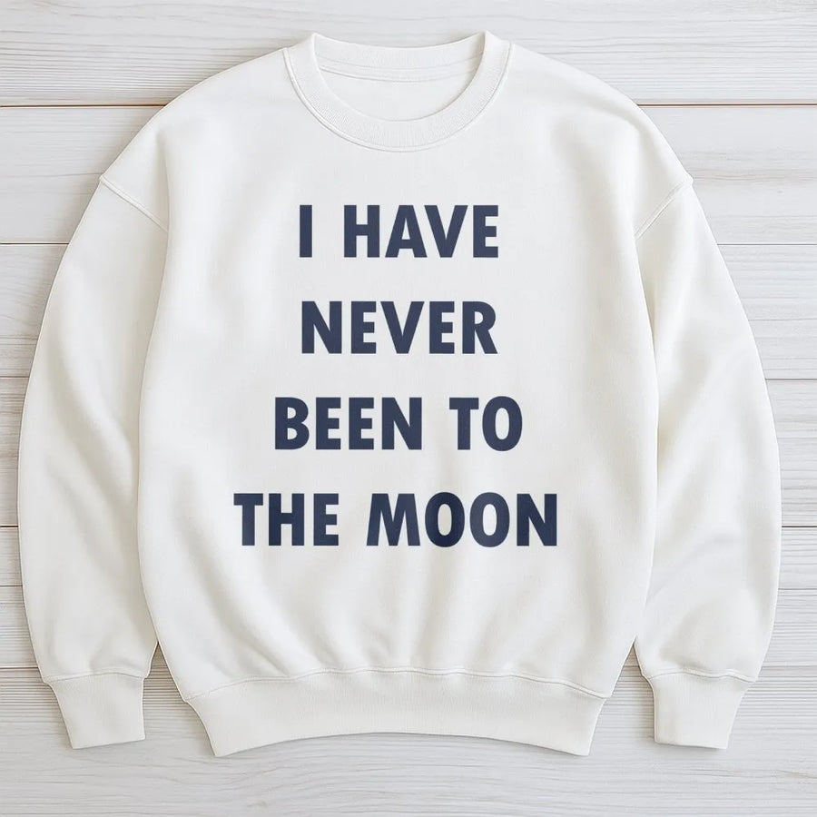 I Have Never Been To The Moon Sweatshirt | Funny Space Slogan Graphic Tee | Premium Cotton Blend Crewneck | Humorous Gift For Space Lovers