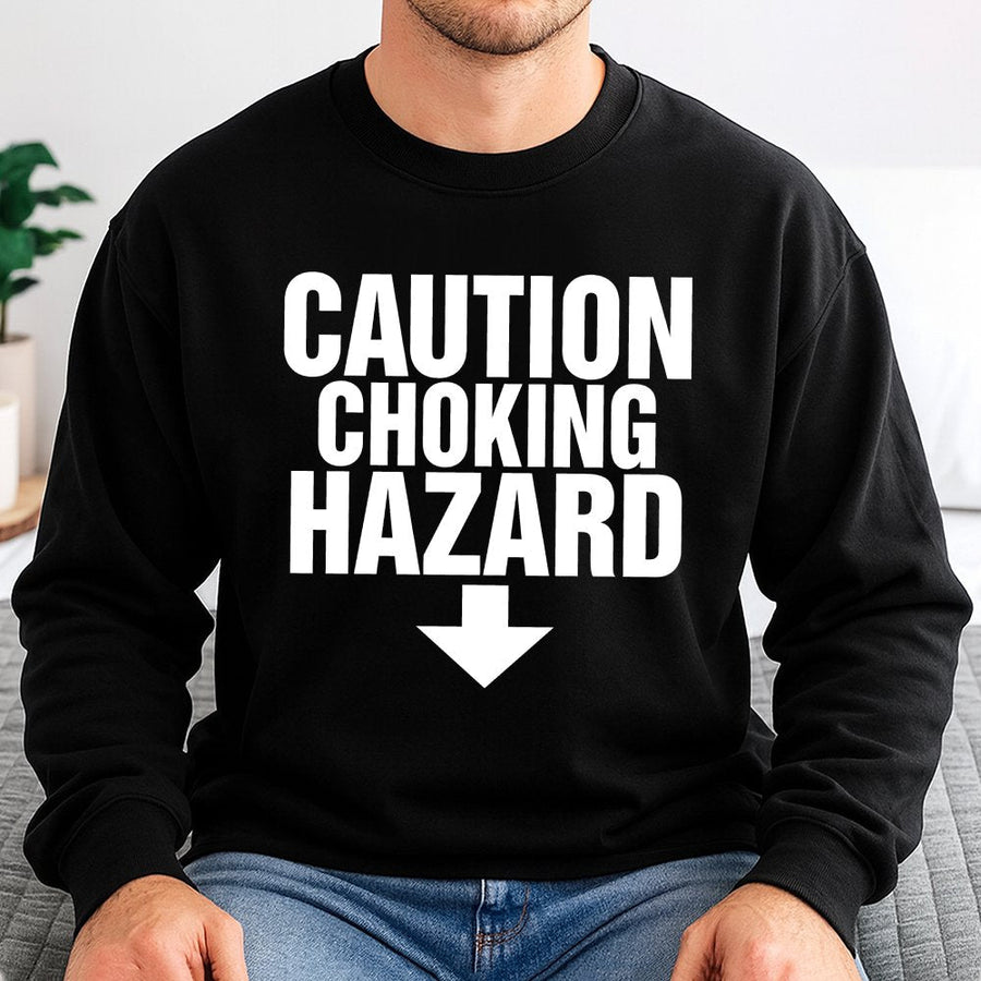Caution Choking Hazard Sweatshirt | Funny Graphic Slogan Design | Cotton-Poly Blend Premium Comfort | Humorous Gift for Men and Women