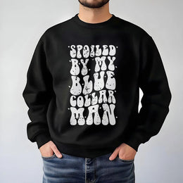 Spoiled By My Blue Collar Man Sweatshirt | Retro Typography Graphic | Cotton-Blend Premium Comfort | Gift for Country Girl or Wife