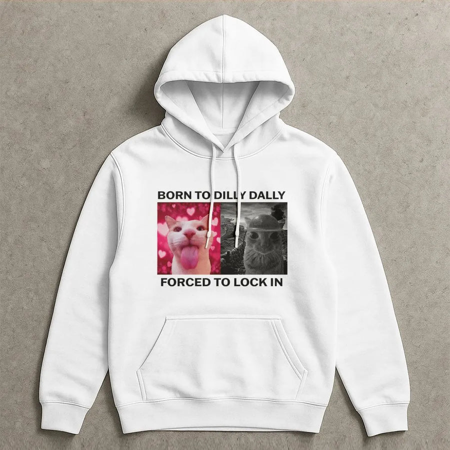 Born To Dilly Dally Forced To Lock In Hoodie | Funny Cat Meme Graphic Sweatshirt | Premium Cotton Blend | Unisex Gift for Gen Z Meme Lovers