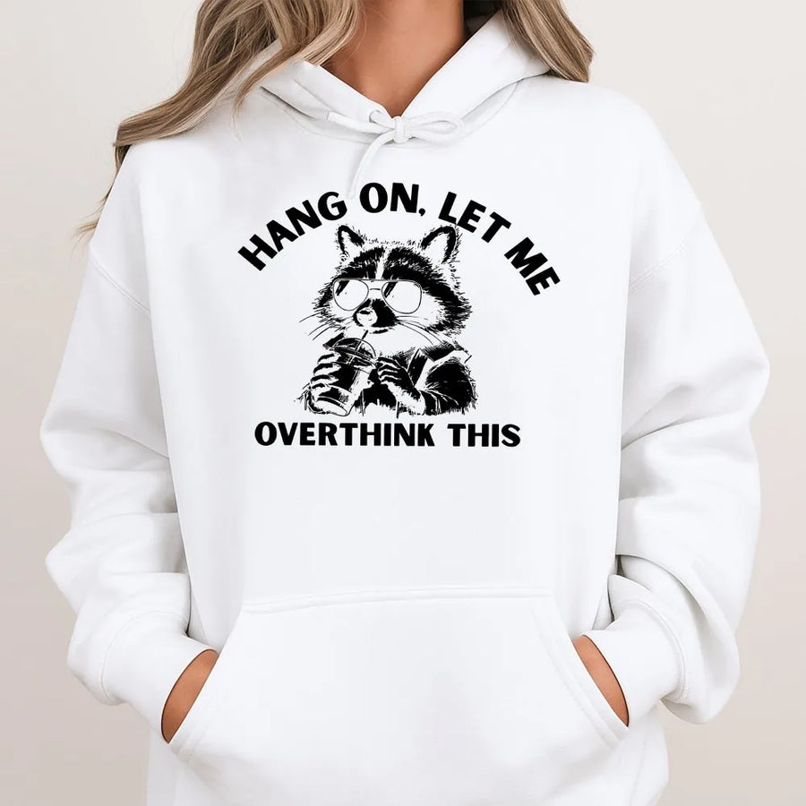 Funny Raccoon Hoodie | Hang On Let Me Overthink This Quote | Soft Cotton Blend Crewneck | Sarcastic Gift for Overthinkers and Introverts
