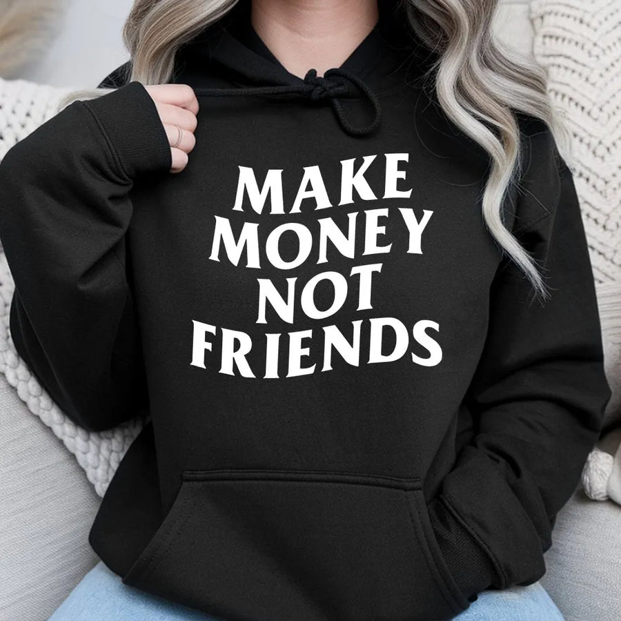Make Money Not Friends Hoodie | Motivational Streetwear Quote | Premium Cotton-Blend Sweatshirt | Unisex Aesthetic Gift for Entrepreneurs