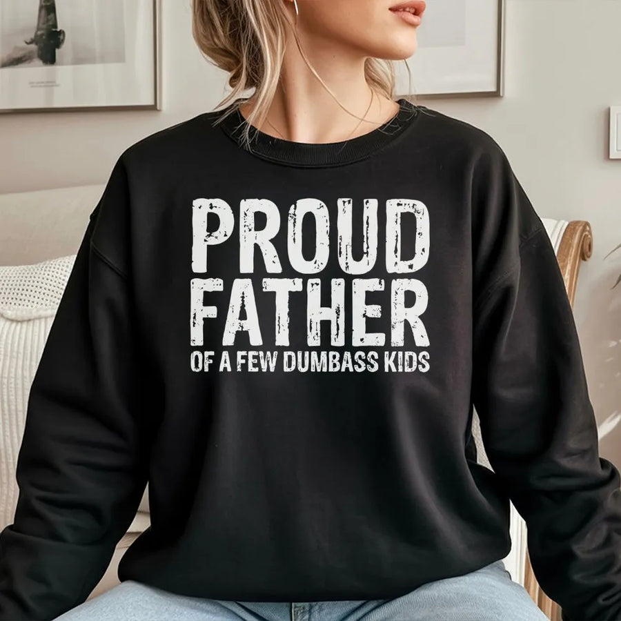 Proud Father Of A Few Dumbass Kids Sweatshirt | Funny Sarcastic Dad Quote | Premium Cotton Blend | Best Gift For Dad Or Birthday