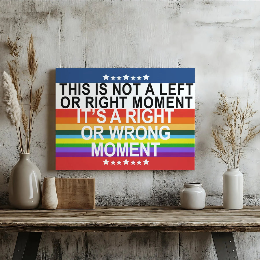Right or Wrong Moment Canvas Print | Political Unity Quote Art with Rainbow Flag | Premium Fade-Resistant Print | Gift for Social Justice Activist