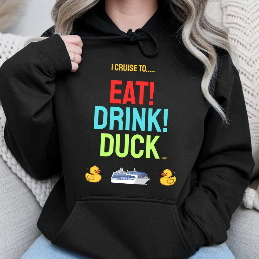Funny Cruise Duck Hoodie | Eat Drink Duck Graphic Tee | Premium Cotton Vacation Shirt | Gift for Cruisers & Duck Hunters