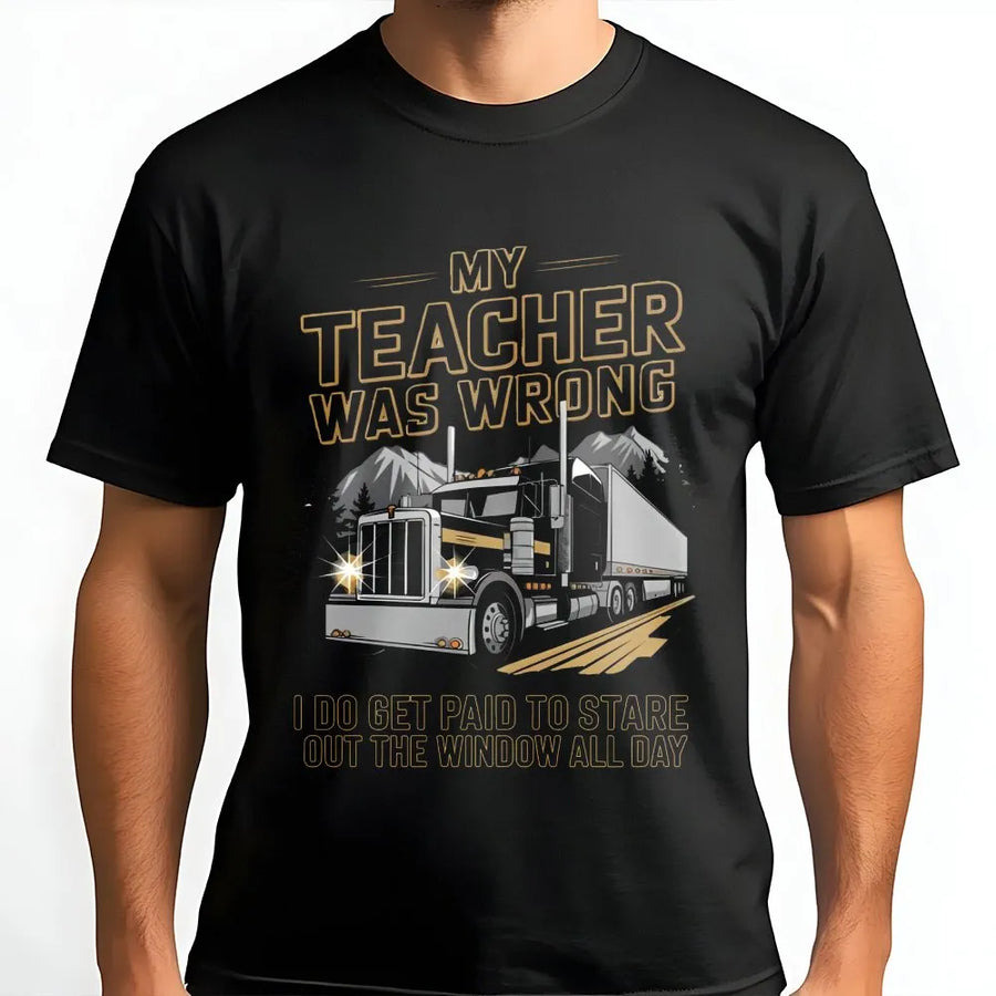 My Teacher Was Wrong Trucker T-Shirt | Funny Big Rig Semi Truck Graphic | Premium Cotton Apparel | Perfect Gift for Professional Long Haul Drivers