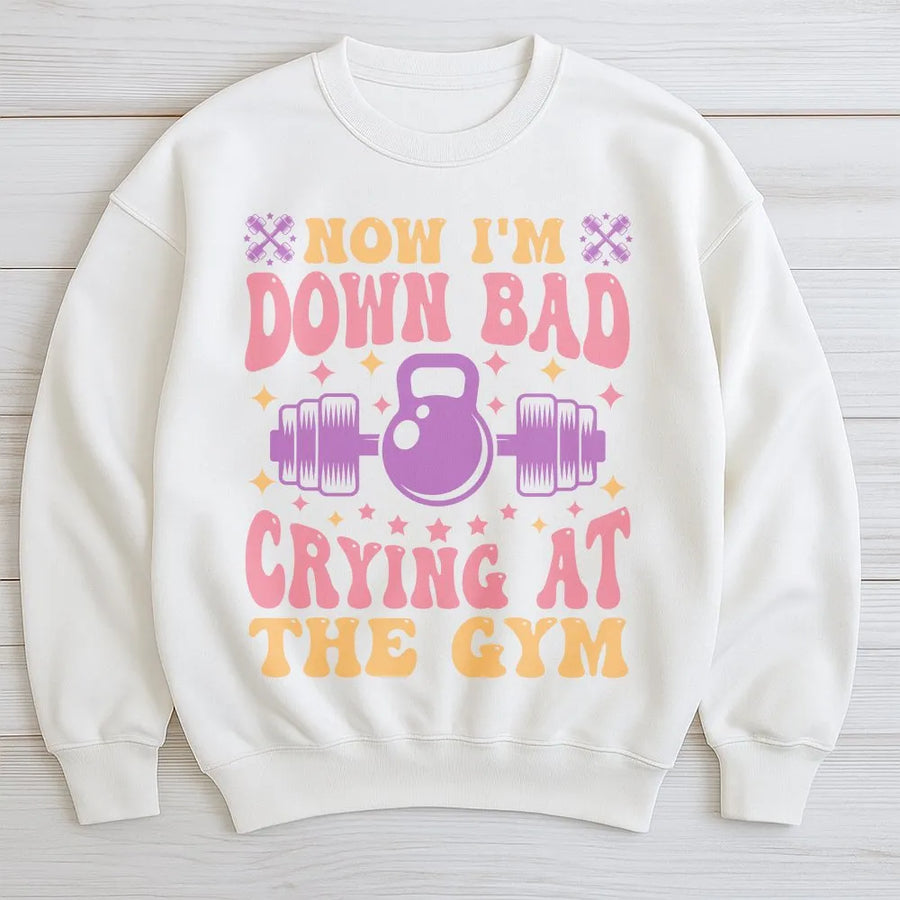 Down Bad Crying At The Gym Sweatshirt | Funny Viral Meme Workout Top | Premium Cotton Blend | Funny Fitness Gift for Her