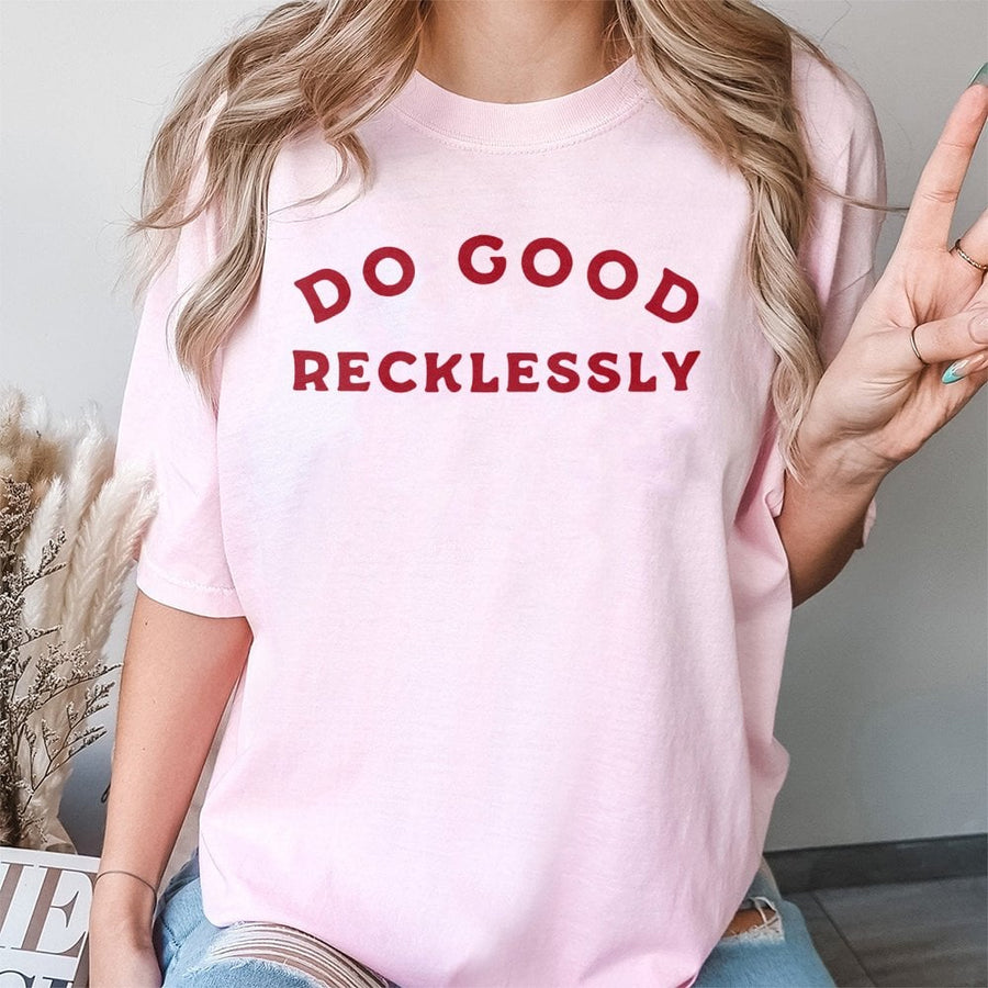 Do Good Recklessly T-Shirt | Inspirational Quote Graphic Tee | 100% Cotton Premium Quality | Positive Message Gift for Kindness Lovers