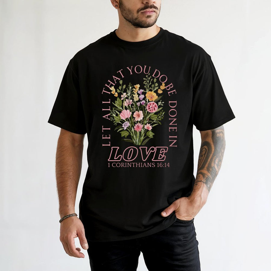 Let All That You Do Be Done In Love T-Shirt | Floral Bible Verse Graphic | Premium Cotton Unisex Faith Apparel | Meaningful Christian Gift