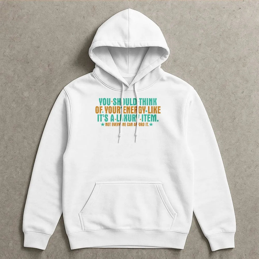 Energy Like A Luxury Item Hoodie | Positive Mental Health Quote | Soft Cotton-Blend Premium Aesthetic | Self Care Gift For Her