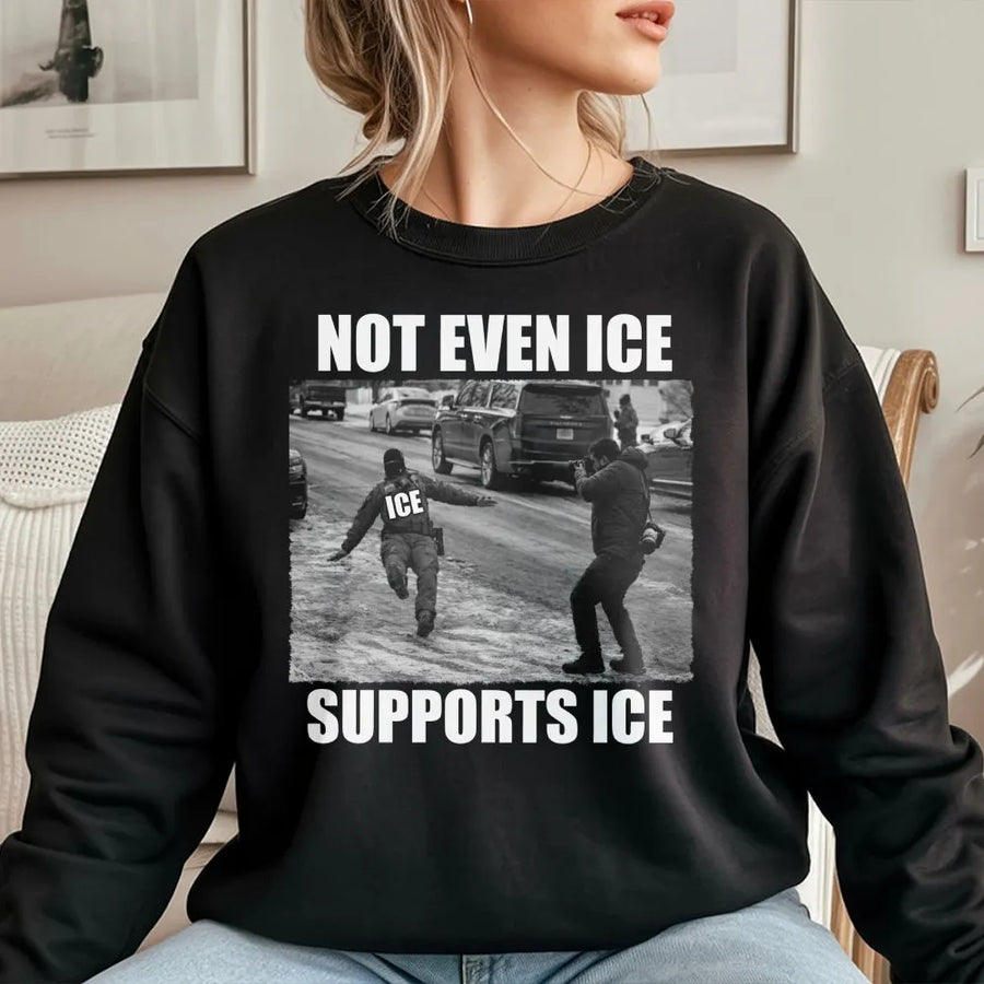Not Even Ice Supports Ice Sweatshirt | Satire Graphic Tee | Premium Cotton Blend | Unisex Funny Protest Apparel for Activists