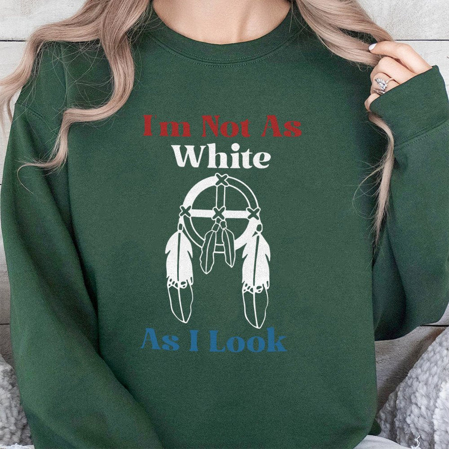 I'm Not As White As I Look Sweatshirt | Native American Medicine Wheel Graphic | Premium Cotton Blend Crewneck | Indigenous Heritage Pride Gift