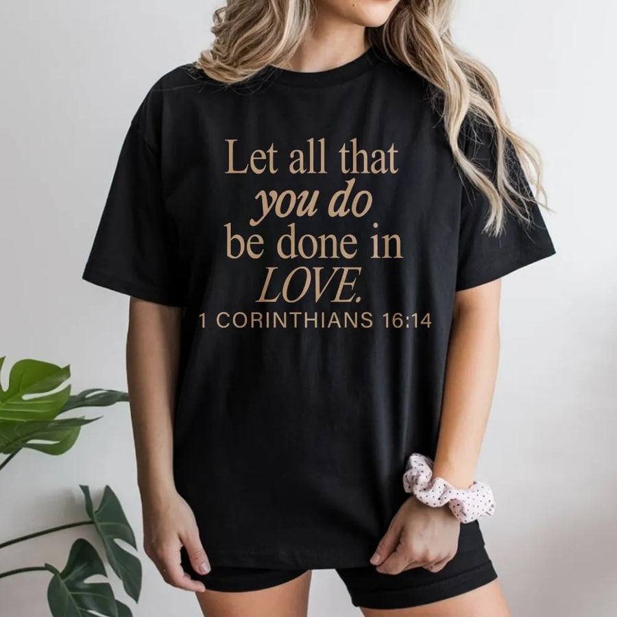 Christian T-Shirt | Let All That You Do Be Done in Love Quote | Soft Cotton Blend | Inspirational Faith Gift for Women Men