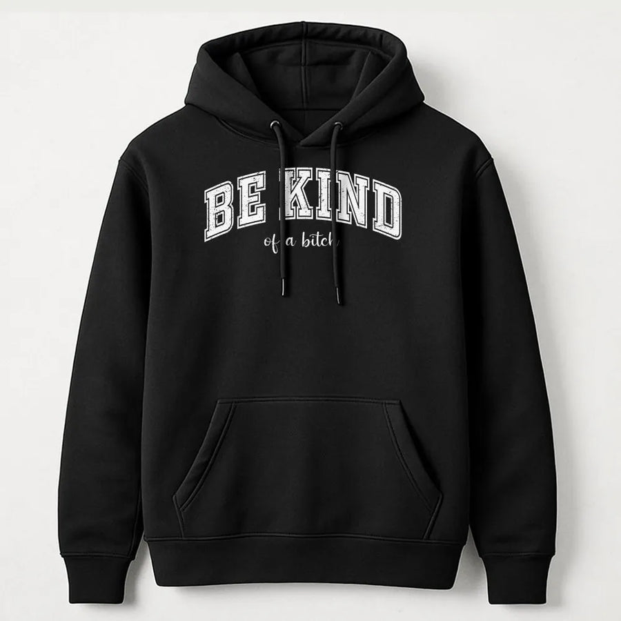 Be Kind Of A Bitch Hoodie | Funny Sarcastic Quote Graphic | Premium Soft Unisex Pullover | Witty Sassy Gift for Women & Friends