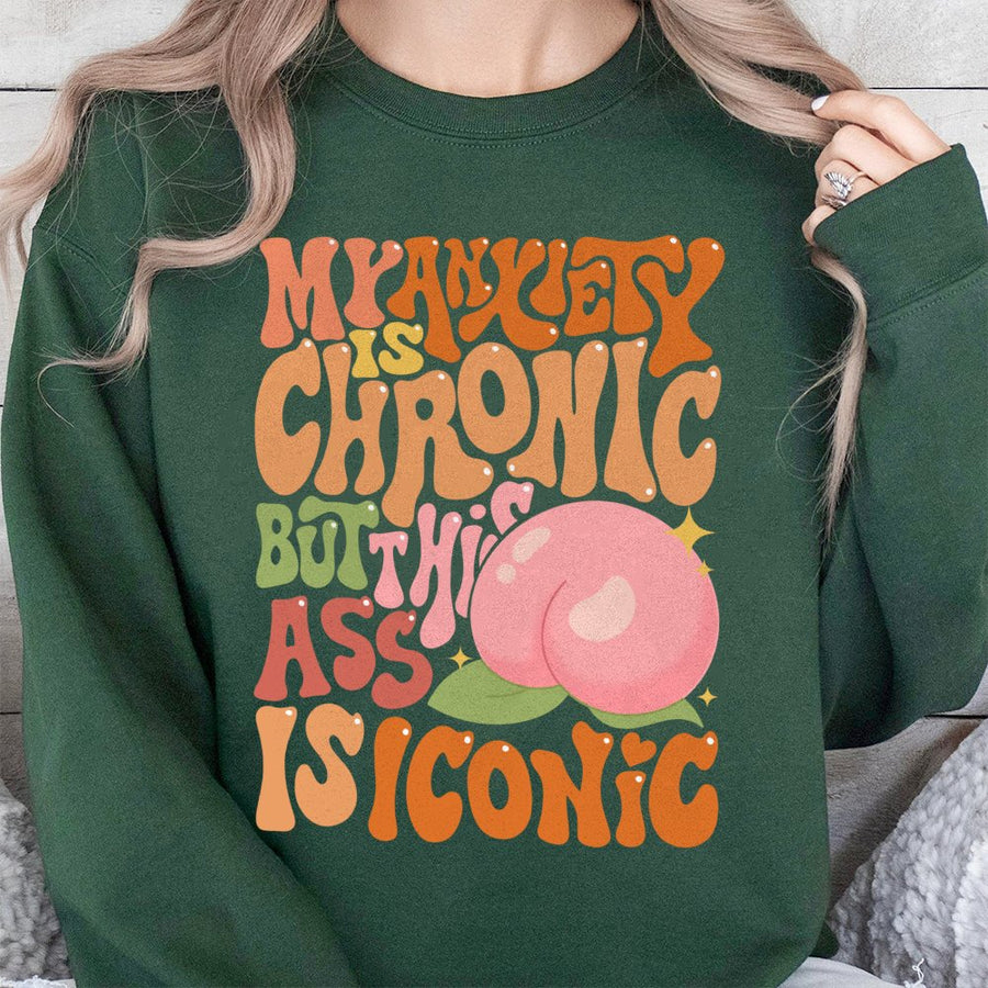My Anxiety Is Chronic But This Ass Is Iconic Sweatshirt | Retro Y2K Graphic Pullover | Premium Cotton Blend | Funny Sarcastic Gift for Her