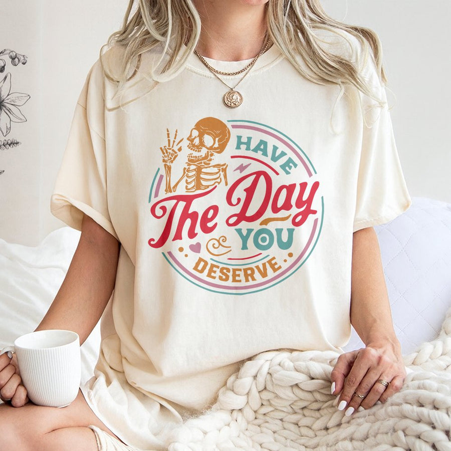 Have The Day You Deserve T-Shirt | Retro Skeleton Peace Sign Graphic | 100% Soft Cotton Premium Tee | Inspirational Gift for Women and Men
