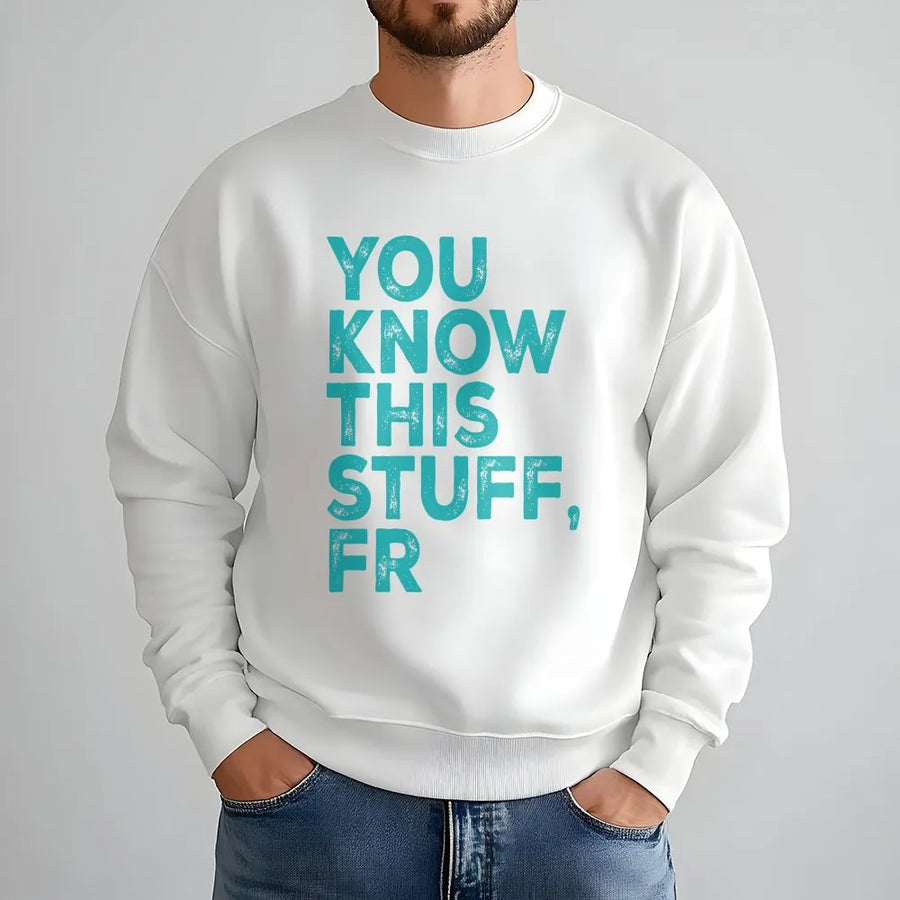 You Know This Stuff FR Sweatshirt | Funny Gen Z Slang Graphic Tee | Premium Soft Cotton | Sarcastic Humor Gift for Meme Lover