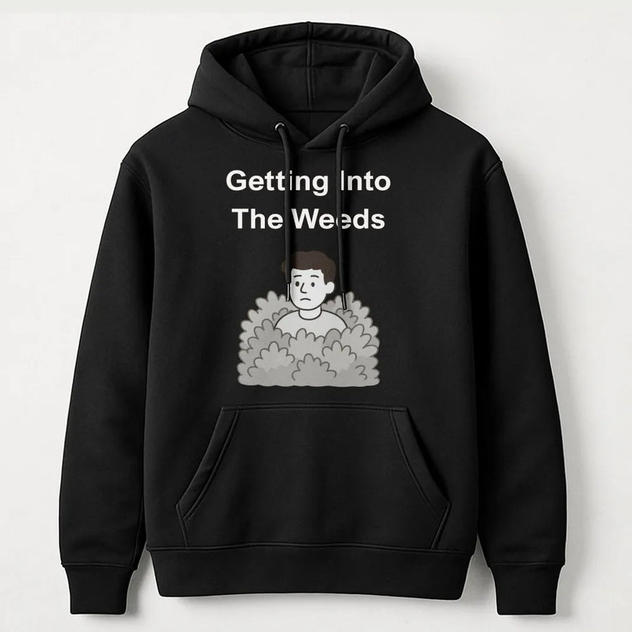 Getting Into The Weeds Hoodie | Funny Work Humor Graphic Sweatshirt | Soft Cotton Blend Pullover | Gift for Coworker or Overthinker