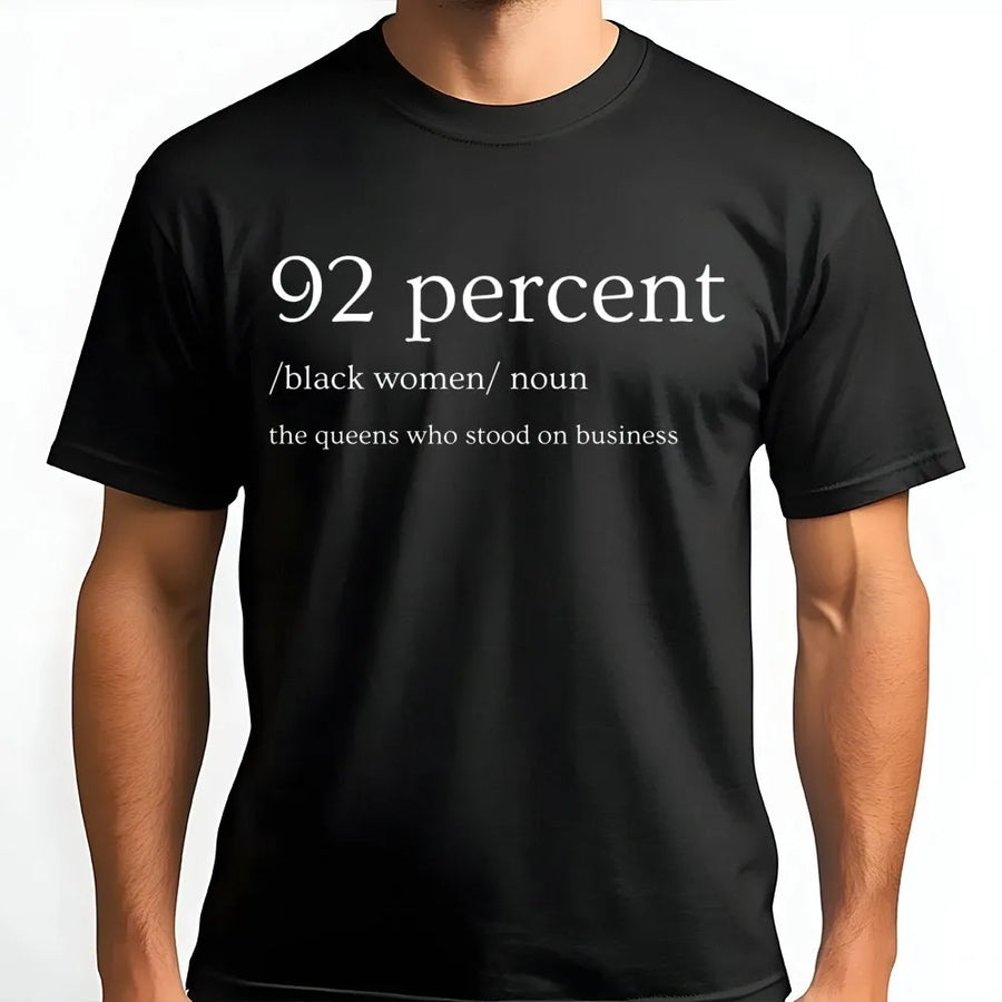92 Percent Black Women T-Shirt | Queens Who Stood On Business Definition Print | Premium Cotton Empowerment Apparel | Gift For Black Queens