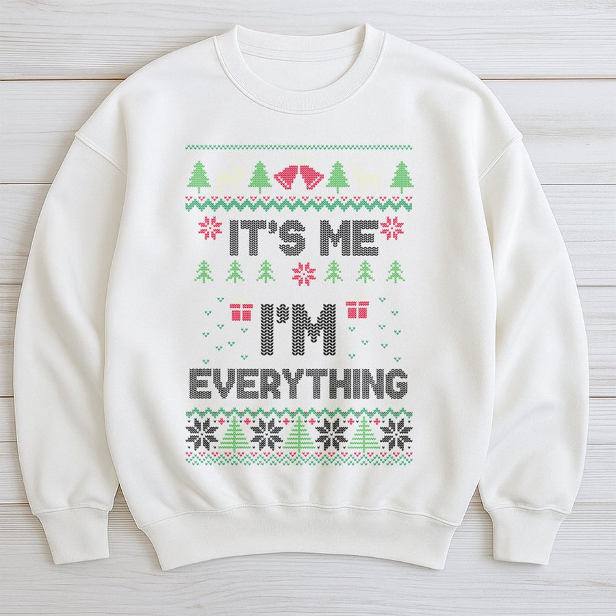 It's Me I'm Everything Christmas Sweatshirt | Funny Ugly Sweater Design | Premium Cotton Blend | Gift for Him and Her