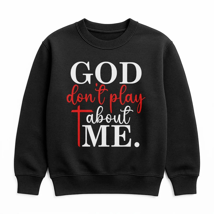God Don't Play About Me Sweatshirt | Inspirational Christian Faith Graphic | Premium Soft Crewneck | Religious Apparel Gift