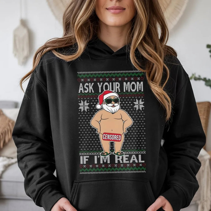 Ask Your Mom If I'm Real Hoodie | Funny Naughty Santa Claus Graphic | Soft Cotton-Blend Premium Quality | Hilarious Adult Christmas Gift For Him Or Her