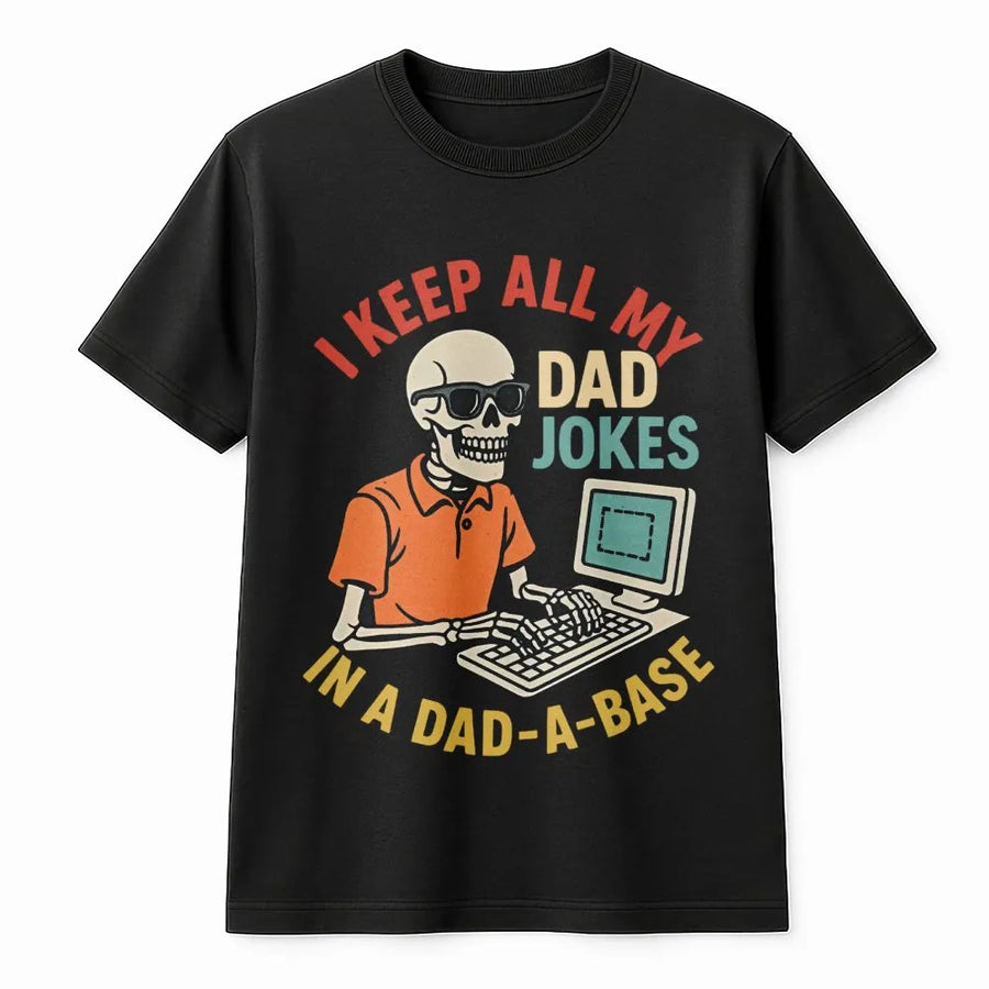 I Keep All My Dad Jokes In A Dad-A-Base T-Shirt | Funny Programmer Skeleton Graphic | Premium Cotton Unisex Tee | Perfect Father's Day 2026 Gift Idea