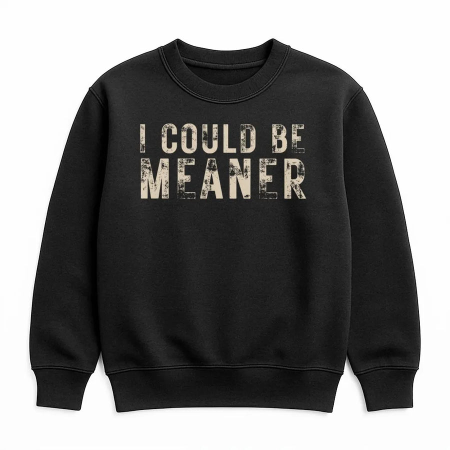 I Could Be Meaner Sweatshirt | Funny Sarcastic Quote Graphic | Premium Cotton Blend | Unisex Gift for Sarcasm Lovers