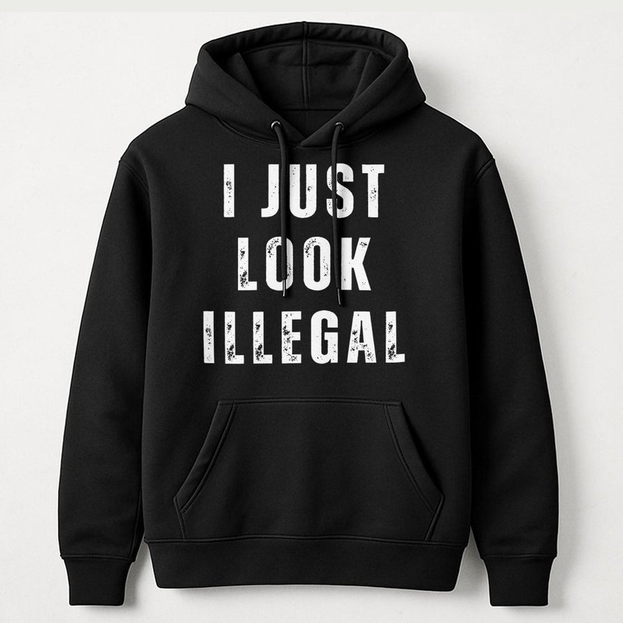 I Just Look Illegal Hoodie | Funny Slogan Graphic Sweatshirt | Premium Cotton Blend | Sarcastic Gift for Him or Her