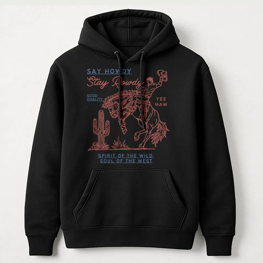 Say Howdy Stay Rowdy Hoodie | Western Rodeo Graphic Print | Premium Cotton-Blend | Gift for Cowgirl and Country Music Lovers