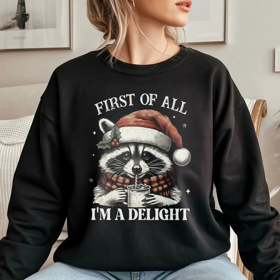 Funny Raccoon Christmas Sweatshirt | First Of All I Am A Delight Graphic | Premium Soft Cotton Blend | Cute Animal Holiday Gift For Animal Lovers