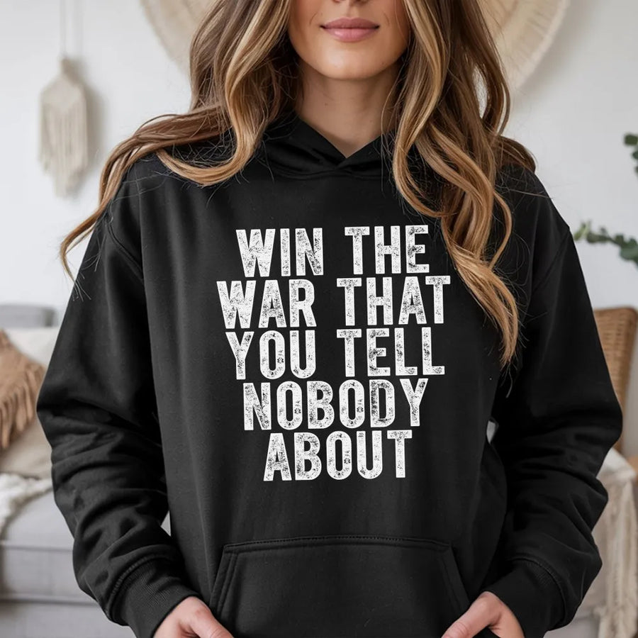 Inspirational Quote Hoodie | Win The War That You Tell Nobody About Graphic | Premium Soft Fleece | Mental Health Awareness Gift