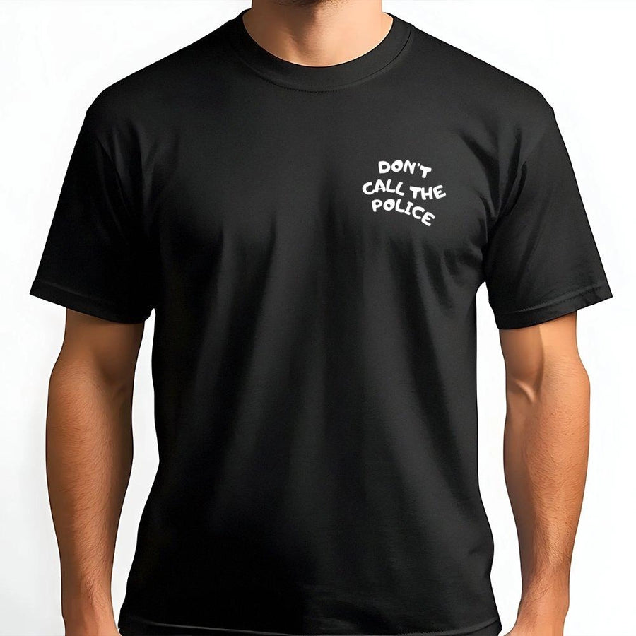 Don't Call The Police T-Shirt | Funny Slogan Graphic Tee | 100% Soft Cotton Premium Quality | Sarcastic Gift for Friends and Family