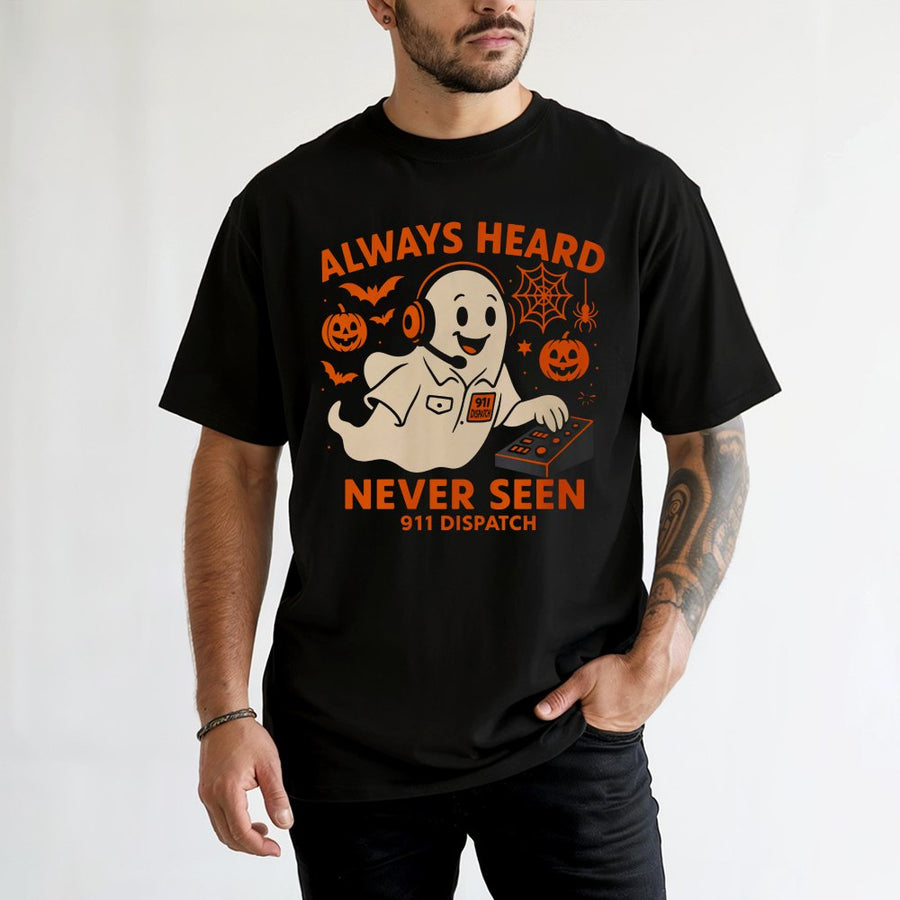 911 Dispatcher Halloween T-Shirt | Always Heard Never Seen Ghost Design | Premium 100% Cotton | Funny First Responder Dispatch Gift