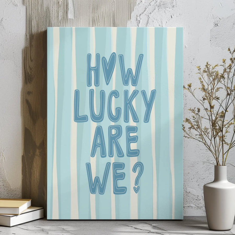 How Lucky Are We Wall Art | Minimalist Quote Canvas Print | Premium Gallery Wrap Decor | Inspirational Quote Gift for Home and Nursery