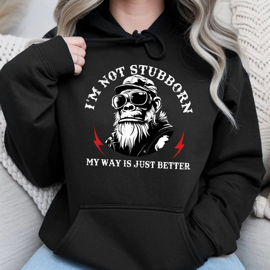 I'm Not Stubborn My Way Is Just Better Hoodie | Funny Gorilla Graphic Art | Premium Cotton Blend Fleece | Gift For Men And Women