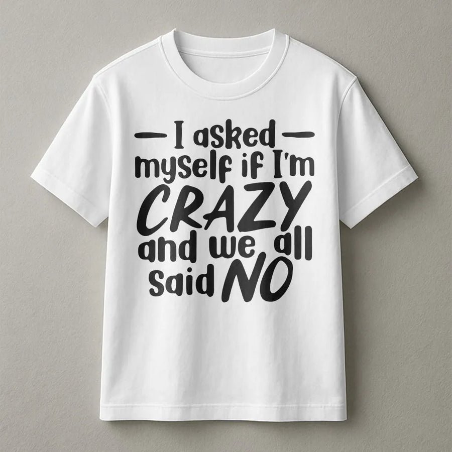 I Asked Myself If I'm Crazy T-Shirt | Funny Sarcastic Quote Sweatshirt | Soft Cotton-Poly Blend | Humorous Mental Health Gift for Men and Women