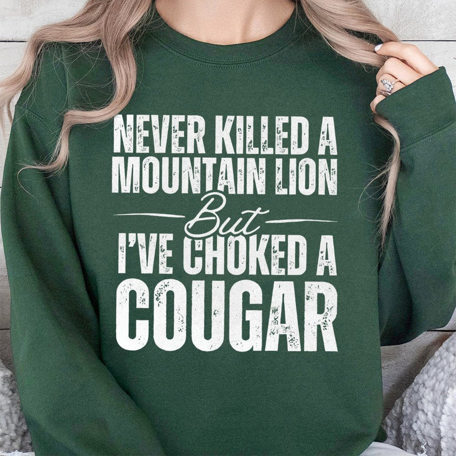 Never Killed A Mountain Lion But I've Choked A Cougar Sweatshirt | Funny Hunting Quote Graphic Tee | Premium Cotton Blend | Sarcastic Gift for Hunter