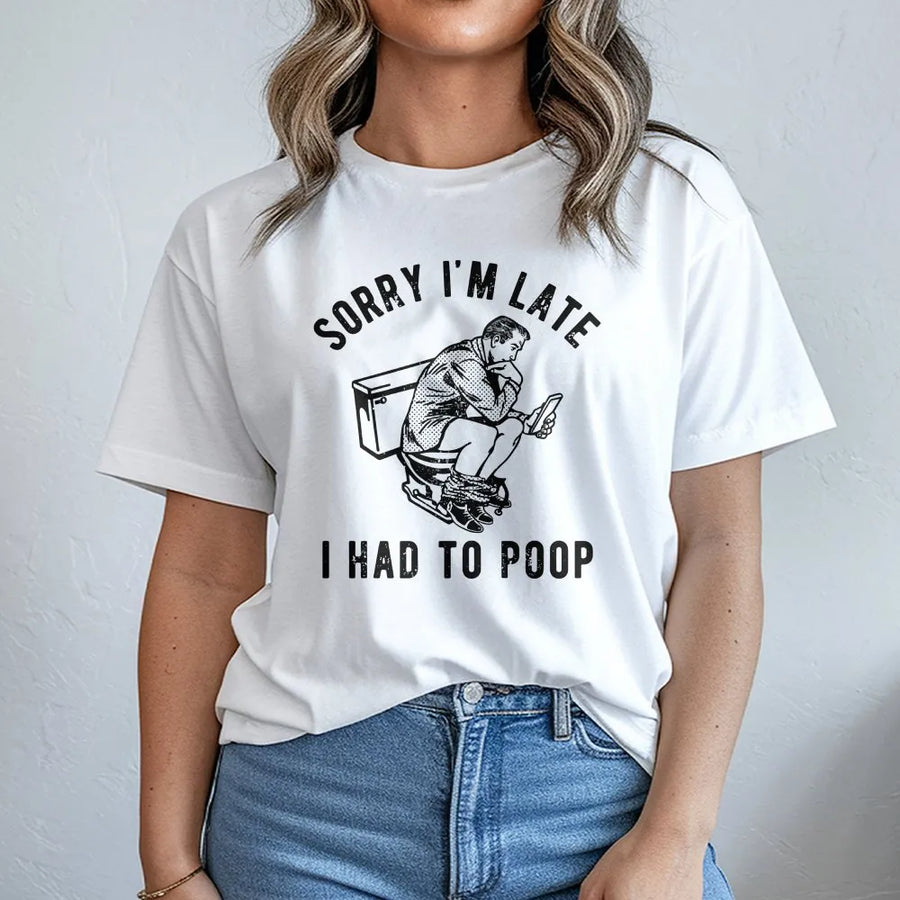 Sorry I'm Late I Had To Poop T-Shirt | Funny Toilet Graphic Tee | 100% Cotton Humorous Apparel | Gift For Men Who Like Sarcastic Humor
